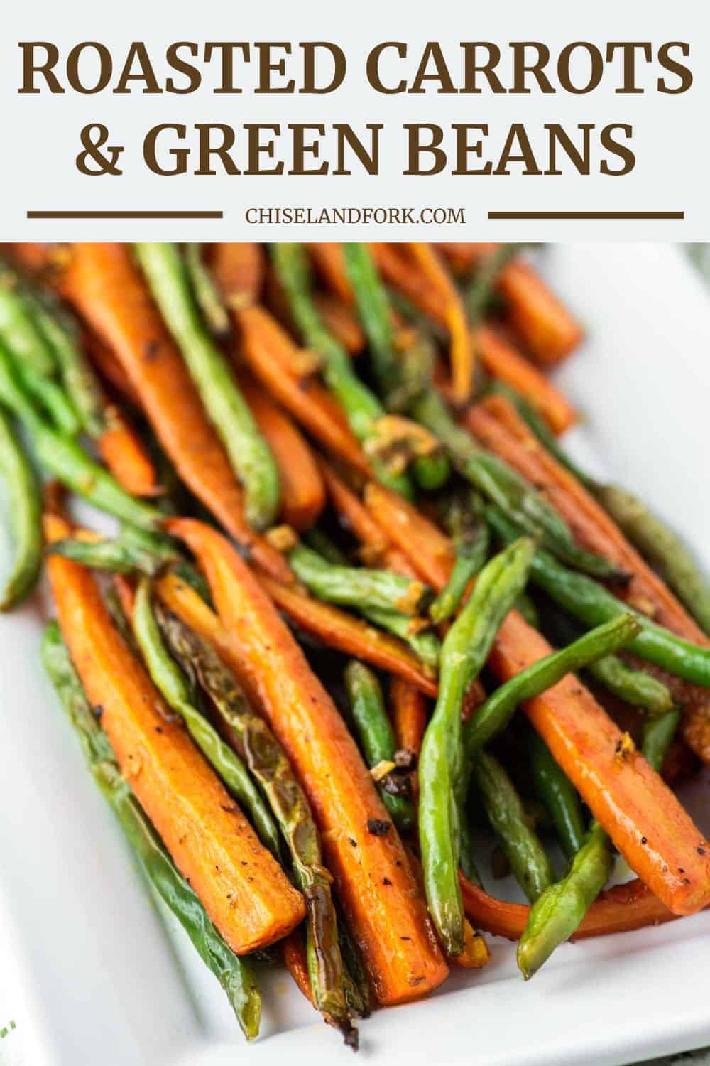 Roasted Carrots and Green Beans - Chisel & Fork